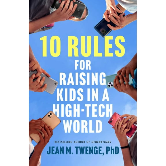 10 Rules for Raising Kids in a High-Tech World: How Parents Can Stop Smartphones, Social Media, and Gaming from Taking over Their Children's Lives (Hardcover)