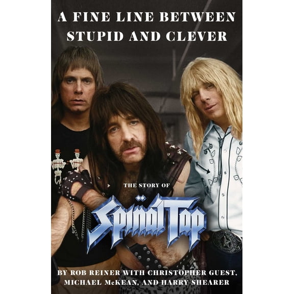A Fine Line Between Stupid and Clever: The Story of Spinal Tap (Hardcover)