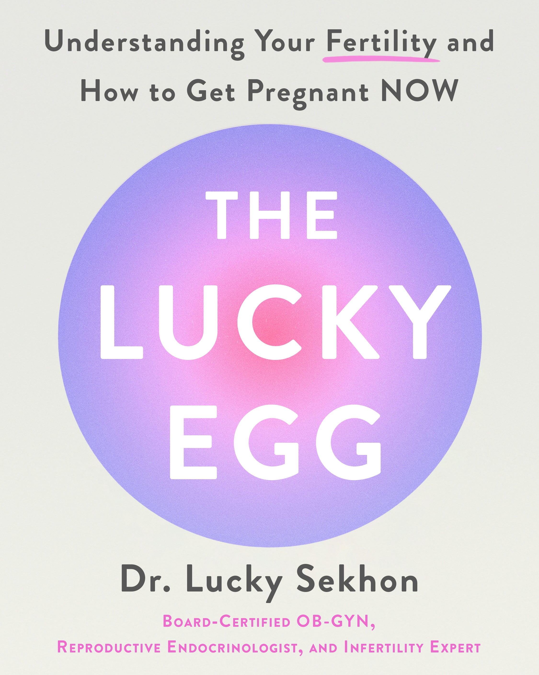The Lucky Egg: Understanding Your Fertility and How to Get Pregnant Now, (Hardcover)