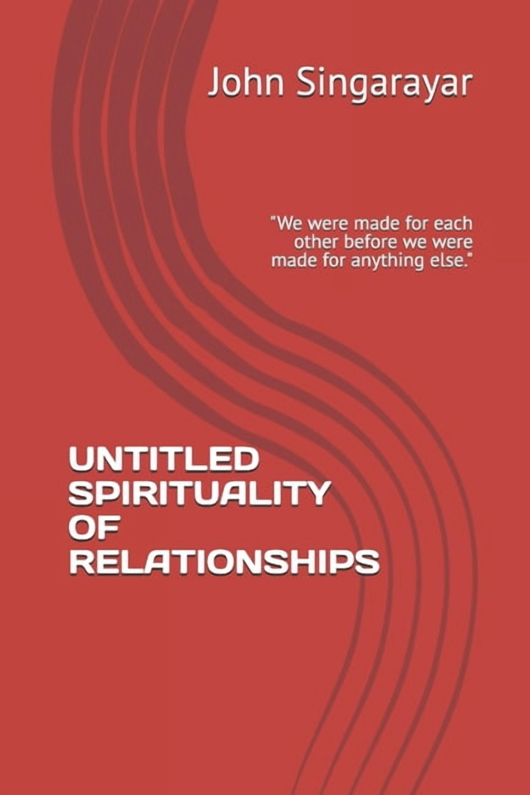 Untitled Spirituality of Relationships: "We were made for each other before we were made for anything else.", (Paperback)