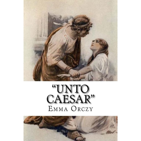 'Unto Caesar' Paperback 1724872737 9781724872739 Emma Orczy