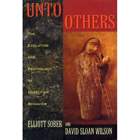 Unto Others: The Evolution and Psychology of Unselfish Behavior (Paperback)