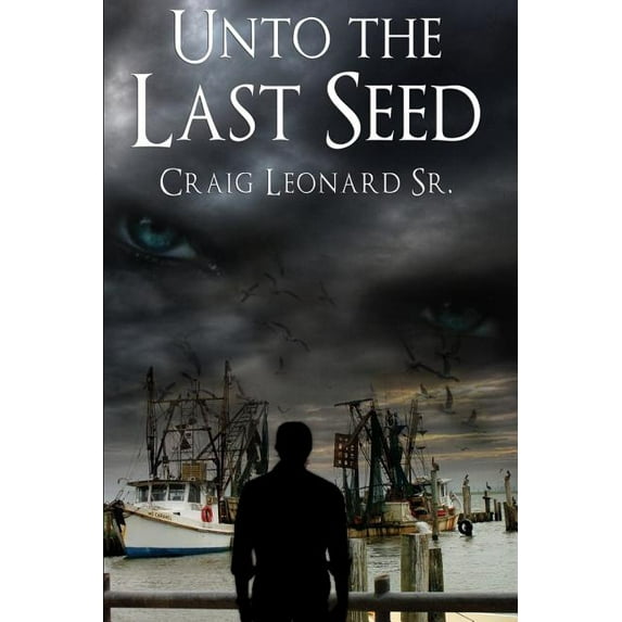 Unto The Last Seed Paperback 1627471804 9781627471800 Craig Leonard Sr.