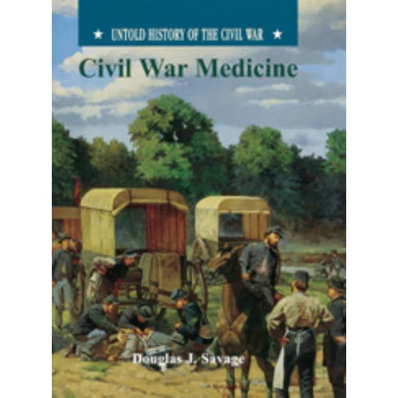 Pre-Owned Untold History of the Civil War: Civil War Medicine (Uhc) (Hardcover)