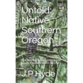 thumbnail image 1 of Untold: Native Southern Oregon: The Takelma Nation and United States Relations 1845-1857 (Paperback), 1 of 1