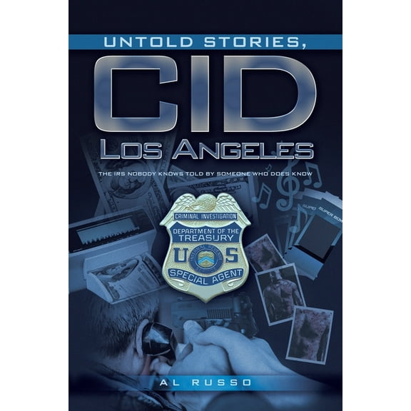 Untold Stories, CID Los Angeles: The IRS Nobody Knows Told By Someone Who Does Know (Paperback)