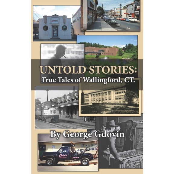 Untold Stories: True Tales of Wallingford Connecticut, (Paperback)