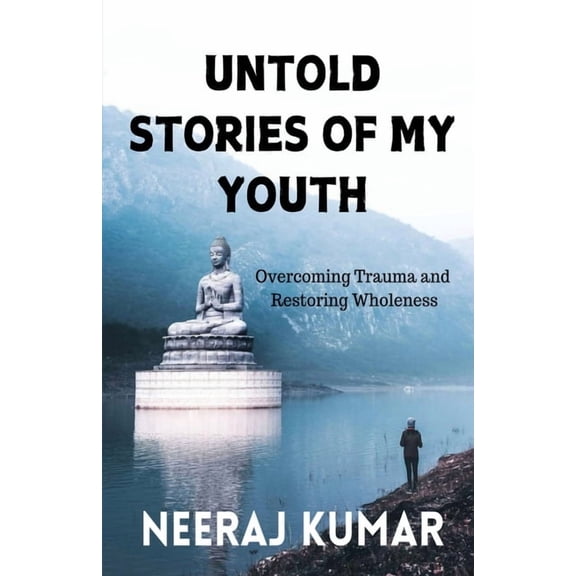 Untold Stories of My Youth: Overcoming Trauma and Restoring Wholeness, (Paperback)