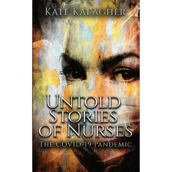 Pre-Owned Untold Stories of Nurses: The Covid-19 Pandemic (Paperback) 0578955202 9780578955209