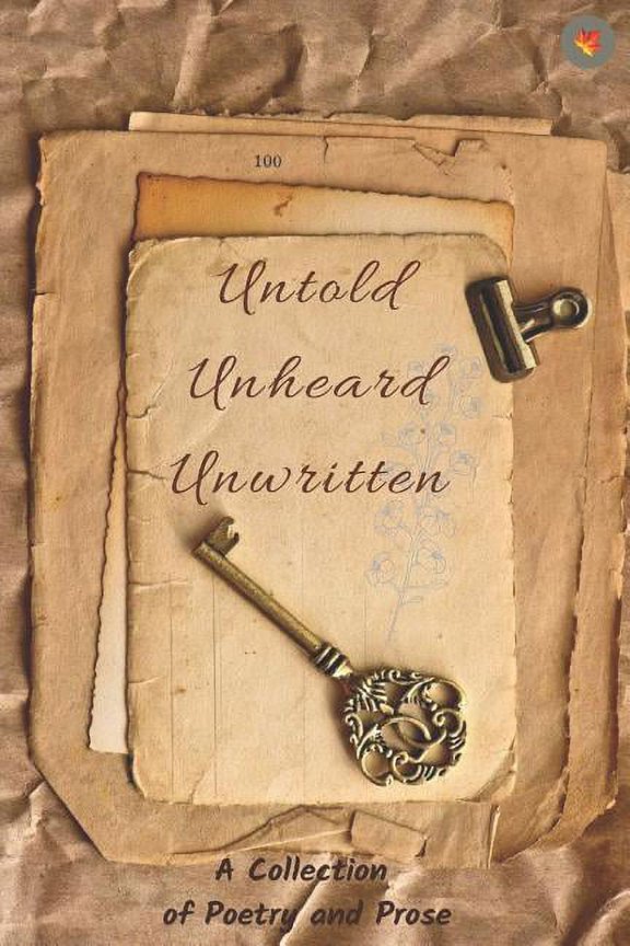 Untold, Unheard, Unwritten Paperback 1731403046 9781731403049 Kalon Maple Publishing, Mrunaal Gawhande