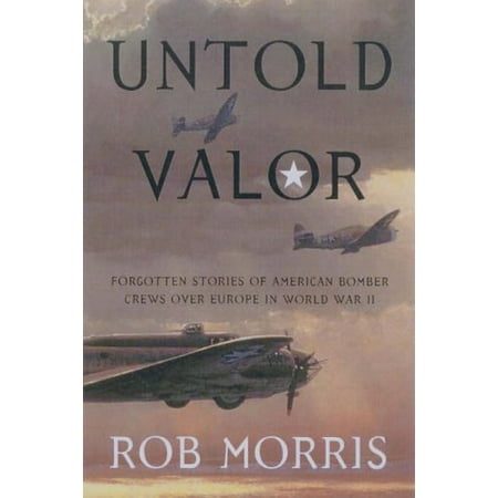 Pre-Owned Untold Valor: Forgotten Stories of American Bomber Crews over Europe in World War II 9781574889994 1574889990 Paperback Illustrated edition