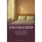 Untouched How to Heal a Sexless Marriage - Rebuild Intimacy, Reconnect with Your Partner, and Bring Desire Back to a Re, Paperback