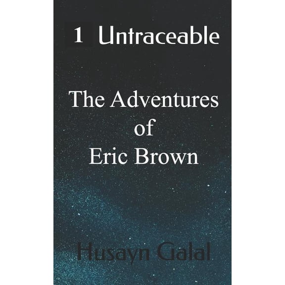 Untraceable The Adventures of Eric Brown Paperback 1724194348 9781724194343 Husayn M. Galal