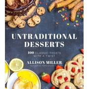 Untraditional Desserts 100 Classic Treats with a Twist Paperback