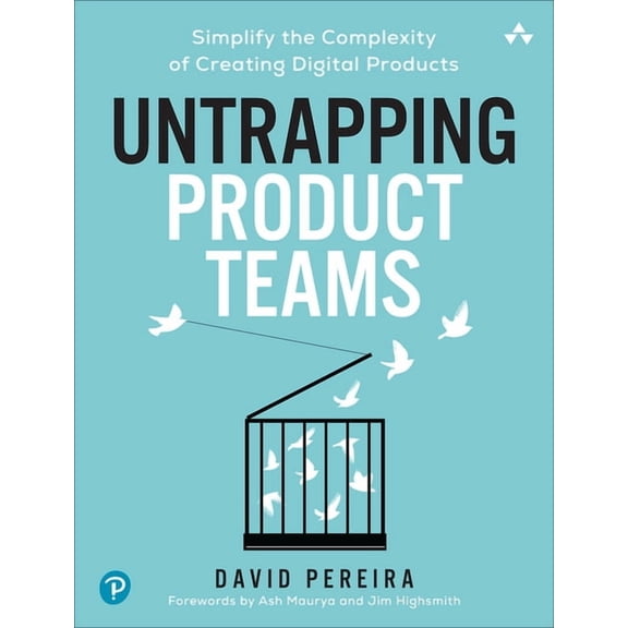 Untrapping Product Teams: Simplify the Complexity of Creating Digital Products, (Paperback)