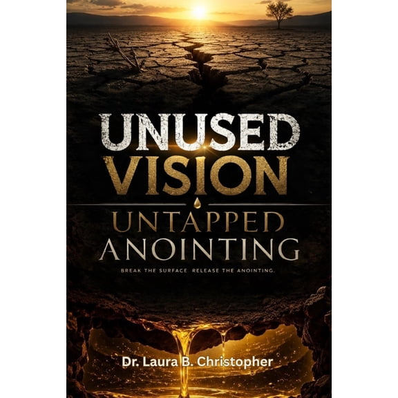 Unused Vision Untapped Anointing: Break the Surface Release the Anointing, (Paperback)