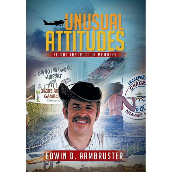 Unusual Attitudes: Flight Instructor Memoirs Hardcover 1499037910 9781499037913 Edwin D Armbruster
