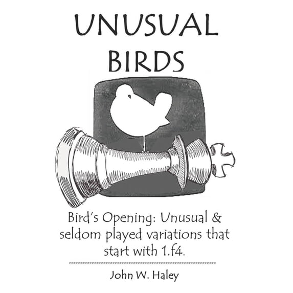 Unusual Birds: Bird's Opening: Unusual & seldom played variations that start with 1.f4, (Paperback)