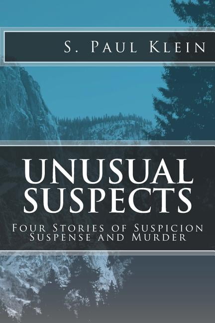 Unusual Suspects: Four Stories of Suspicion, Suspense, and Murder  Paperback  S Paul Klein