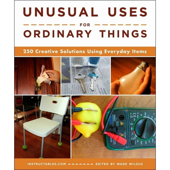 Unusual Uses for Ordinary Things: 250 Creative Solutions Using Everyday Items, (Paperback)