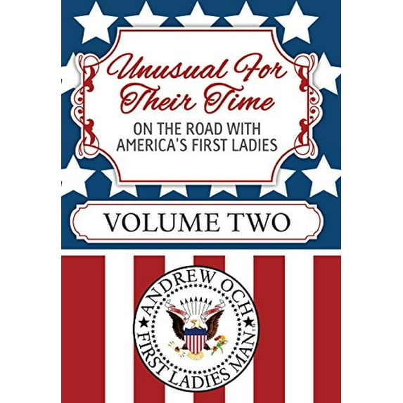 Pre-Owned Unusual For Their Time: On The Road With America's First Ladies - Volume Two (Hardcover) 1943226288 9781943226283