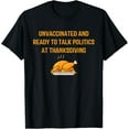 thumbnail image 1 of Unvaccinated And Ready To Talk Politics At Thanksgiving T-Shirt, 1 of 3