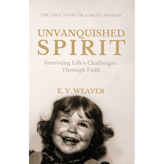Unstoppable: From Surviving to Thriving Unvanquished Spirit: Surviving Life's Challenges Through Faith, Book 1, (Paperback)