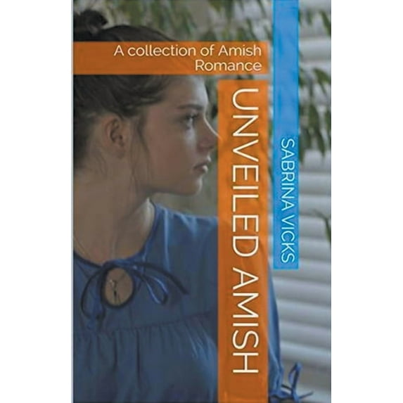 Unveiled Amish: A Collection of Amish Romance, (Paperback)