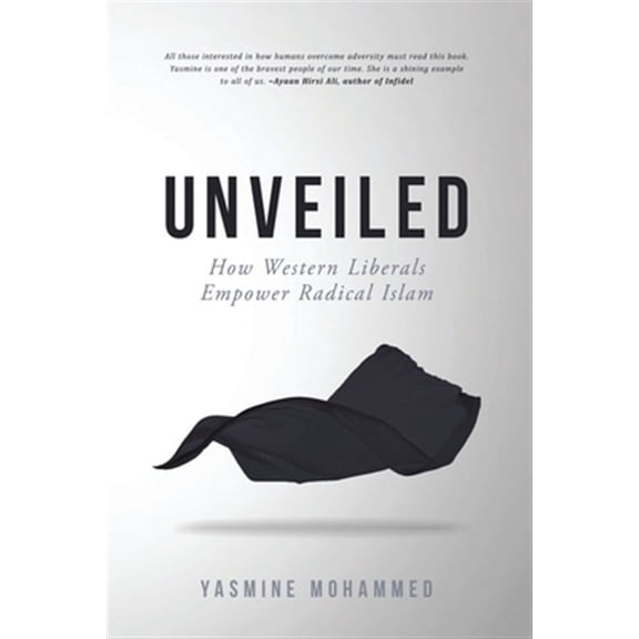 Unveiled: How Western Liberals Empower Radical Islam (Paperback)