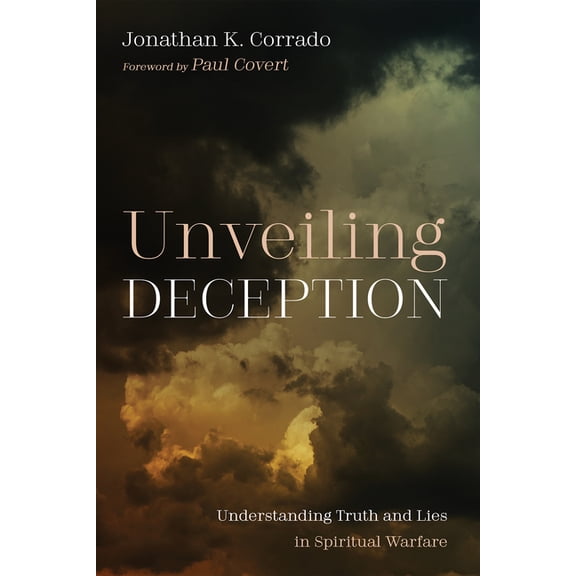 Unveiling Deception: Understanding Truth and Lies in Spiritual Warfare, (Hardcover)