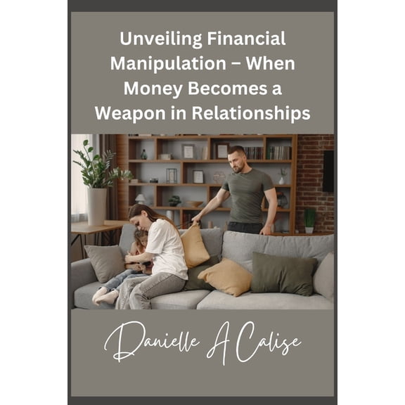 Unveiling Financial Manipulation - When Money Becomes a Weapon in Relationships, (Paperback)