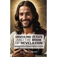 thumbnail image 1 of Unveiling Jesus and the Book of Revelation: Including End Time Prophecies Fulfilled in Scripture, (Paperback), 1 of 1