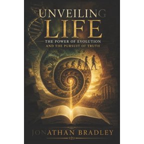 Unveiling Life: The Power of Evolution and the Pursuit of Truth, (Paperback)
