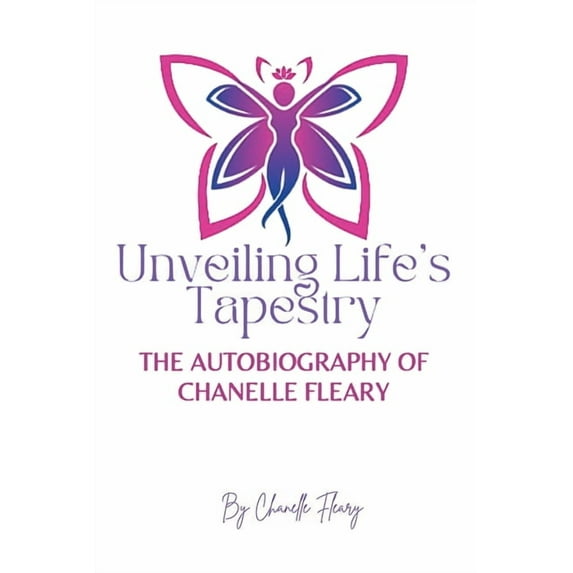 Unveiling Life's Tapestry: The Autobiography of Chanelle Fleary, (Paperback)
