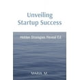 thumbnail image 1 of Unveiling Startup Success: Hidden Strategies Reveal Ed, (Paperback), 1 of 1