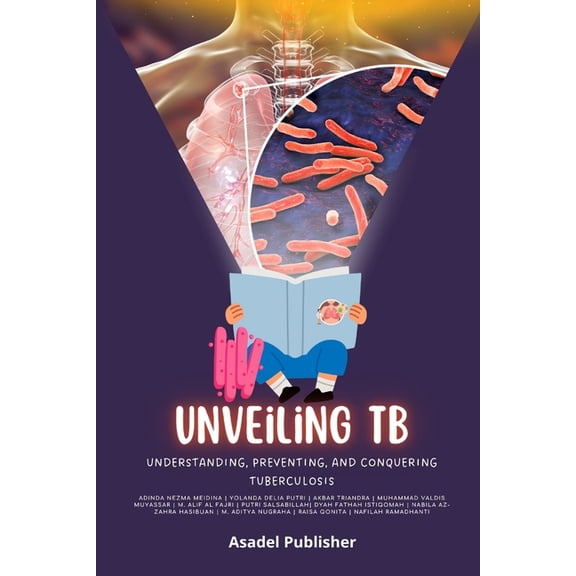 Unveiling TB: Understanding, Preventing, and Conquering Tuberculosis, (Paperback)
