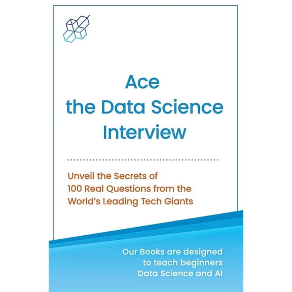 Unveiling the Tech Titans: The Insider's Ace the Data Science Interview: Unveil The Secret of 100 Questions from the World's leading Tech Giants, (Paperback)