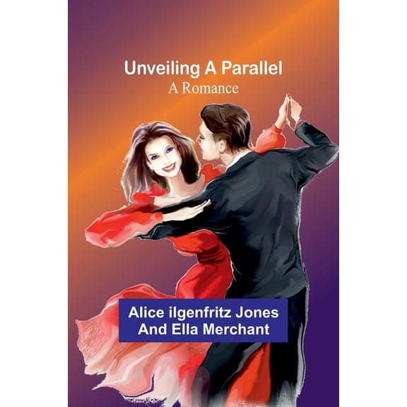 Unveiling a Parallel: A Romance, (Paperback)