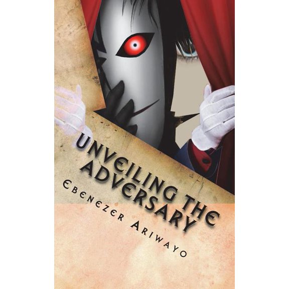 Unveiling the Adversary: Who is the Adversary? Paperback 1721896112 9781721896110 Ebenezer O Ariwayo