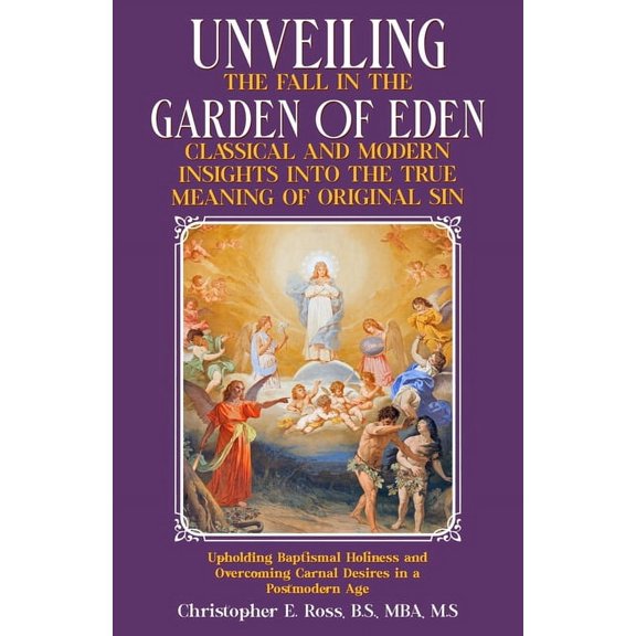 Unveiling the Fall in the Garden of Eden: Classical and Modern Insights into the True Meaning of Original Sin: Upholding, (Paperback)