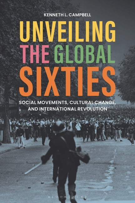 Unveiling the Global Sixties: Social Movements, Cultural Change, and International Revolution, (Hardcover)