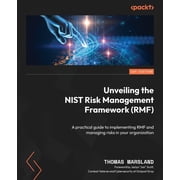 Unveiling the NIST Risk Management Framework RMF A practical guide to implementing RMF and managing risks in your org, Paperback