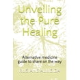 thumbnail image 1 of Unveiling the Pure Healing: Alternative medicine guide to share on the way (Paperback), 1 of 1