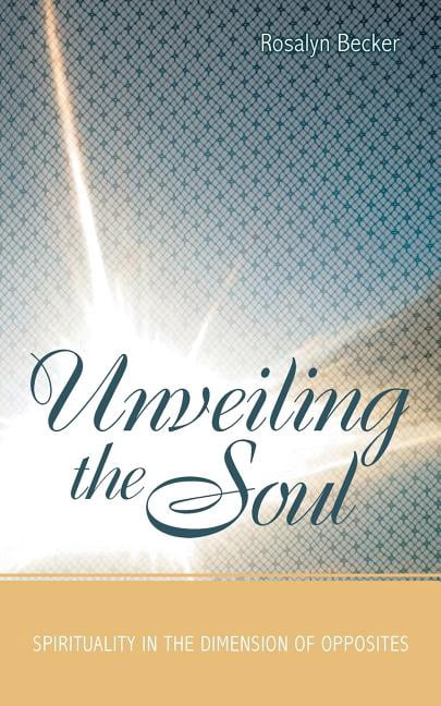 Unveiling the Soul: Spirituality in the Dimension of Opposites ...