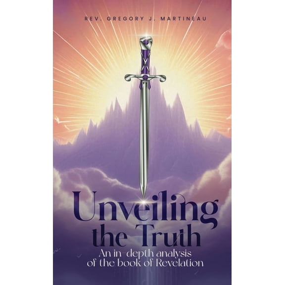 Unveiling the Truth: An In-Depth Analysis of the Book of Revelation, (Hardcover)