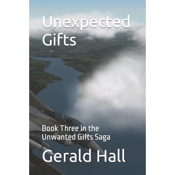Unexpected Gifts: Book Three in the Unwanted Gifts Saga Paperback 1499359705 9781499359701 Gerald L. Hall