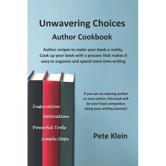 Unwavering Choices Author Cookbook: Author recipes to make your book a reality. Cook up your book with a process that makes it easy to organize and spend more time writing (Paperback)