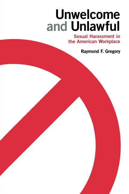 Unwelcome and Unlawful: Sexual Harassment in the American Workplace, (Paperback)
