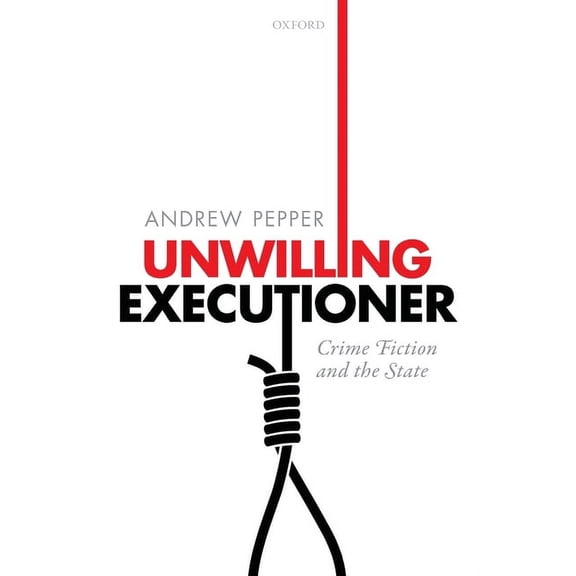Unwilling Executioner: Crime Fiction and the State, (Paperback)