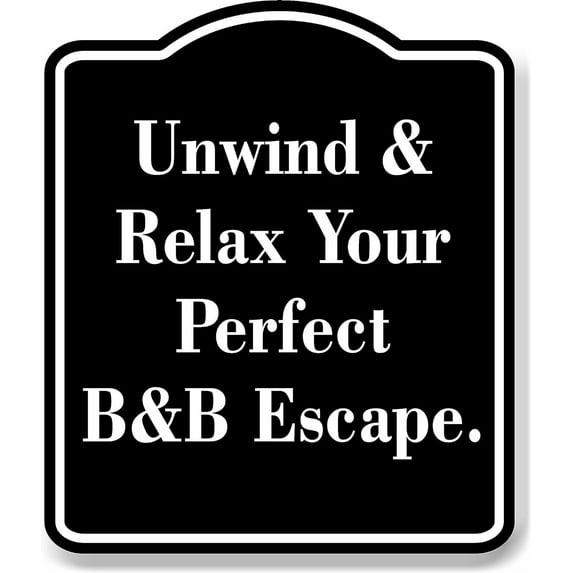 Unwind Relax Pefrect Escape BLACK Aluminium Composite Sign 8.5''x10''